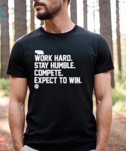 Official Bbb Printing Work Hard Stay Humble Compete Expect To Win Shirt