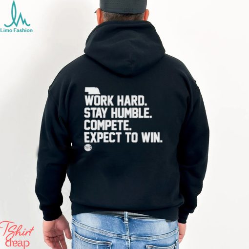 Official Bbb Printing Work Hard Stay Humble Compete Expect To Win Shirt