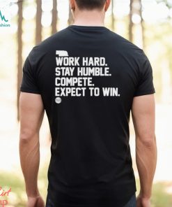 Official Bbb Printing Work Hard Stay Humble Compete Expect To Win Shirt