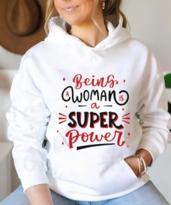 Official Being a woman is a super power shirt