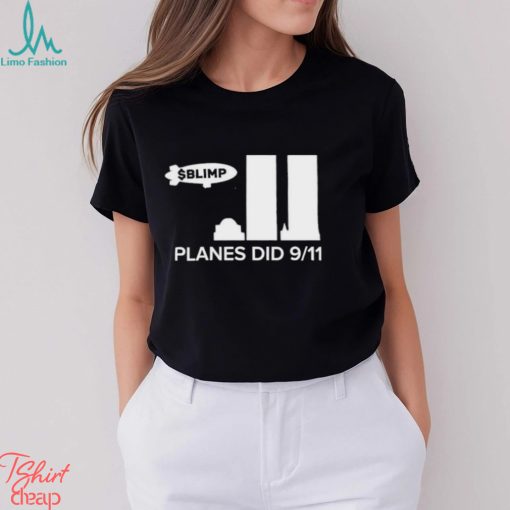 Official Blimp Planes Did 9 11 T shirt