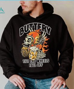 Official Buttery Till The Wheels Fall Off Shirt