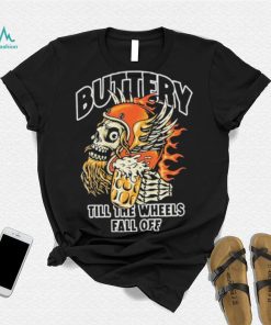 Official Buttery Till The Wheels Fall Off Shirt