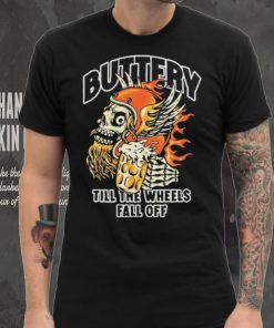 Official Buttery Till The Wheels Fall Off Shirt