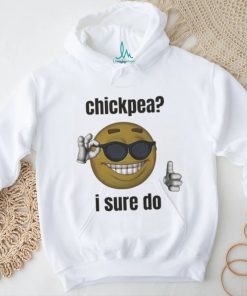 Official Chickpea I Sure Do T shirt