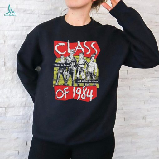 Official Class Of 1984 We Are The Future And Nothing Can Stop Us Shirts