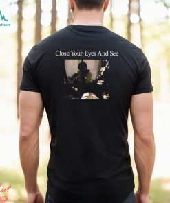 Official Close Your Eyes And See Shirt