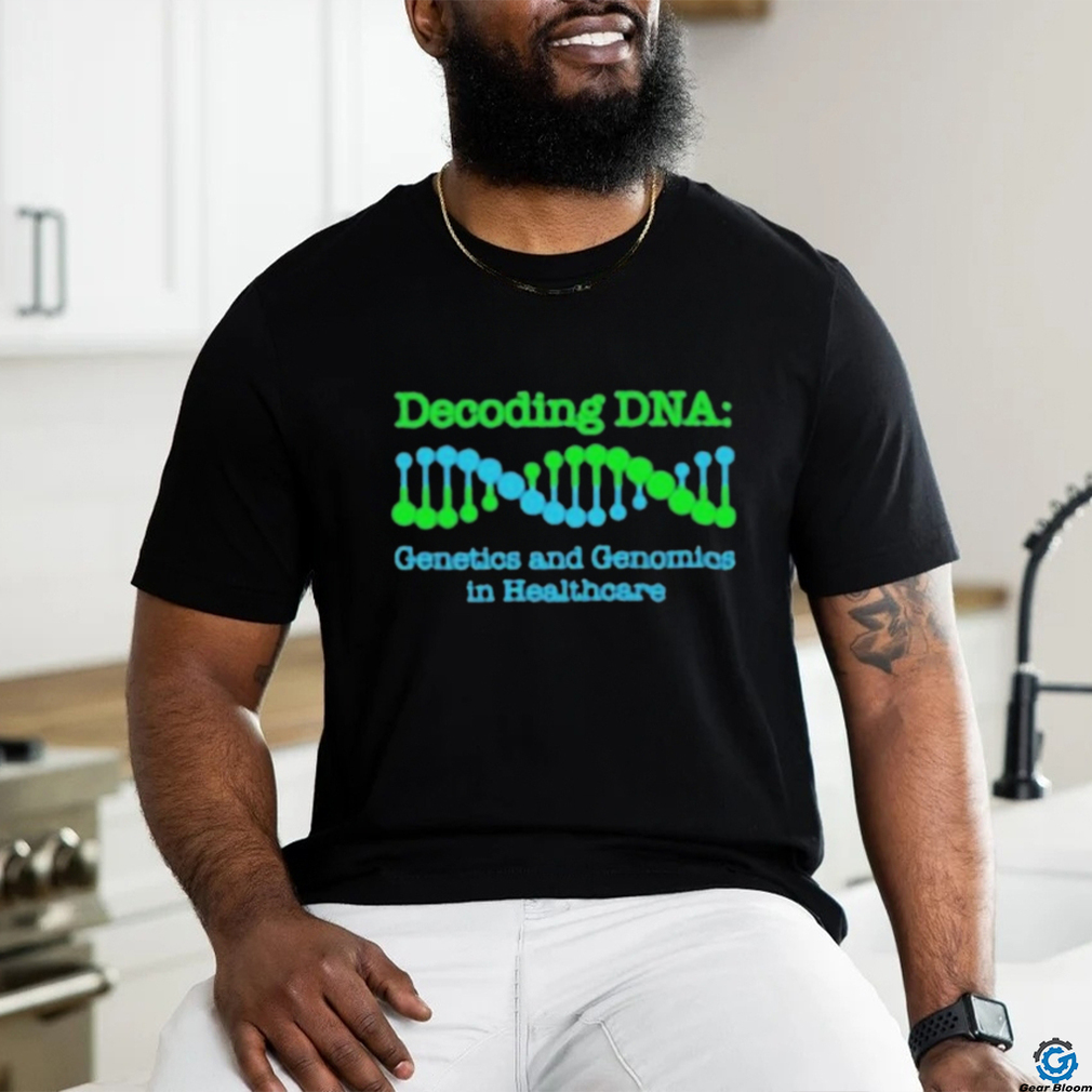 Official Decoding Dna Genetics And Genomics In Healthcare T shirt Official Decoding Dna Genetics And Genomics In Healthcare T shirt