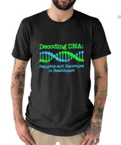 Official Decoding Dna Genetics And Genomics In Healthcare T shirt