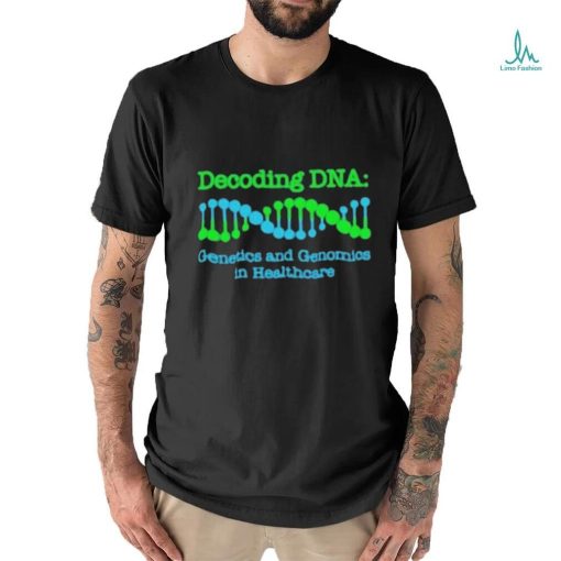 Official Decoding Dna Genetics And Genomics In Healthcare T shirt