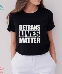 Official Detrans Lives Matter Shirt