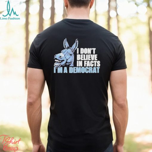 Official Dom Lucre I Don’t Believe In Fact I’m A Democrat Shirt