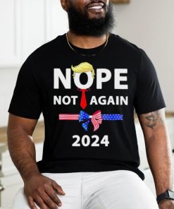 Official Donald Trump 2024 Nope Not Again Sarcastic shirt
