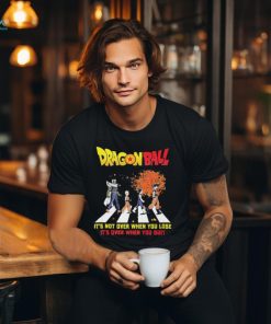 Official Dragon Ball Abbey Road It’s Not Over When You Lose It’s Over When You Quit shirt