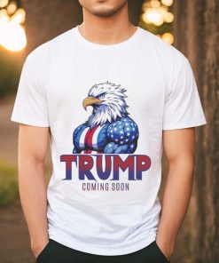 Official Eagle Trump Coming Soon Shirt