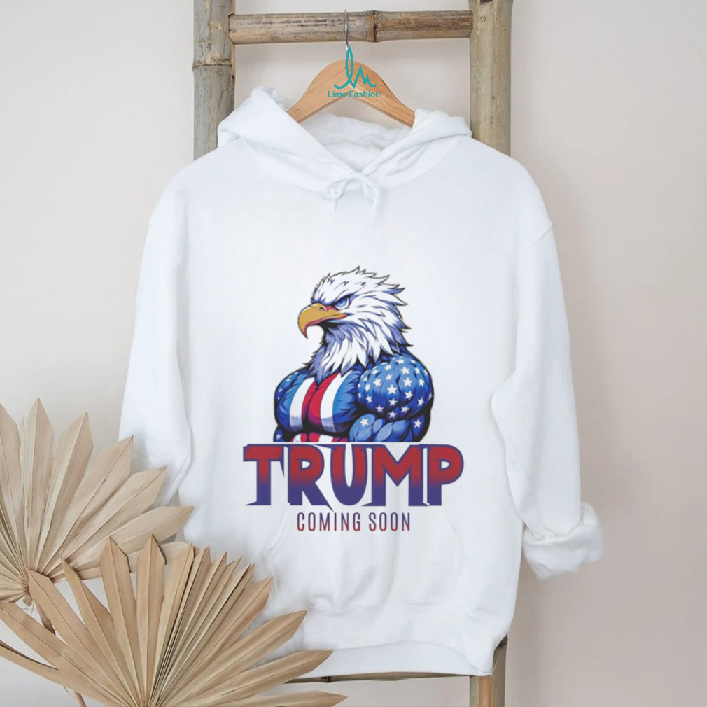 Official Eagle Trump Coming Soon Shirt Official Eagle Trump Coming Soon Shirt