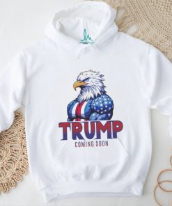 Official Eagle Trump Coming Soon Shirt