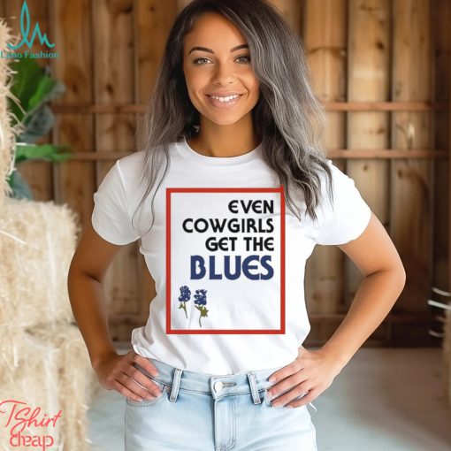 Official Feels so good even cowgirls get the blues bluebonnets T shirt