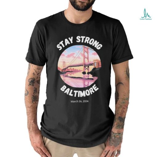 Official Francis Scott Key Bridge Stay Strong Baltimore March 26 Shirt