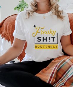 Official Freaky Shit Routinely Shirt