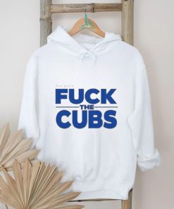 Official Fuck Yeah And Fuck The Cubs T Shirt, hoodie, sweater, long sleeve and tank top Official Fuck Yeah And Fuck The Cubs T Shirt