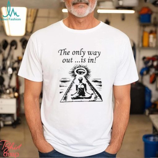 Official Gallery Dept The Only Way Out Is In Shirt