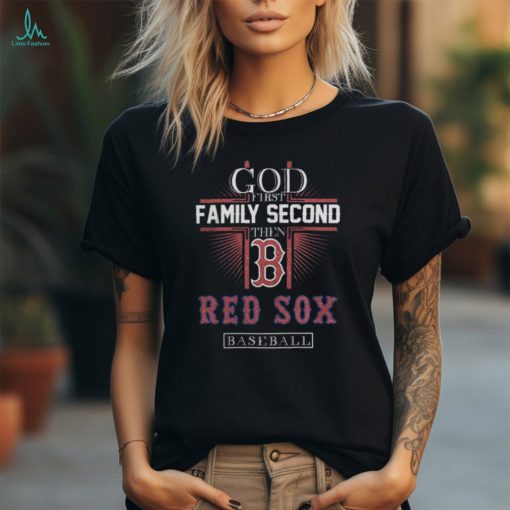 Official God First Family Second Then Boston Red Sox Baseball Tee Shirt