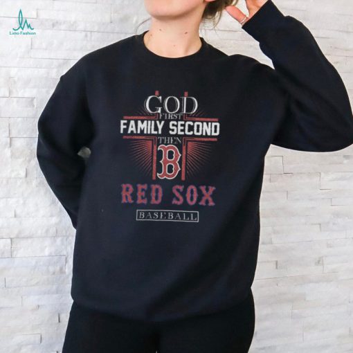 Official God First Family Second Then Boston Red Sox Baseball Tee Shirt