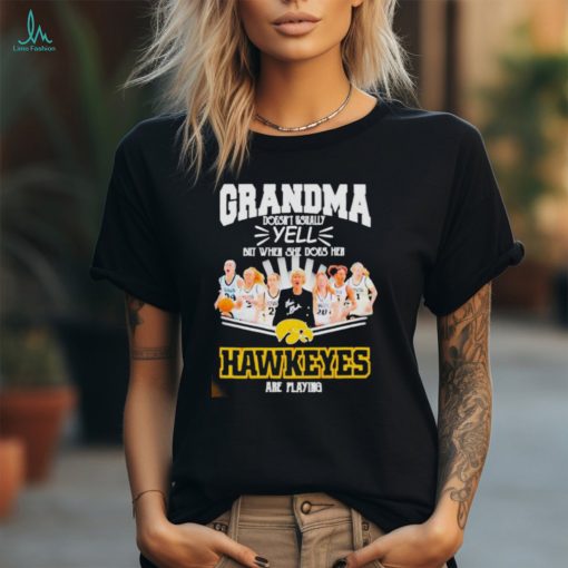 Official Grandma doesn’t usually yell but when she does her Iowa hawkeyes are playing signatures shirt