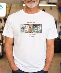 Official Have anies day keep watching or make a move you decide T shirt