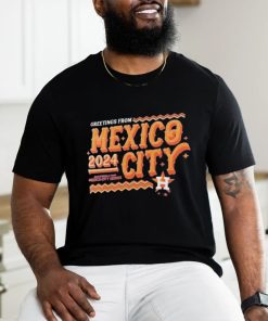 Official Houston Astros Greetings From MLB World Tour Mexico City Series 2024 Shirt