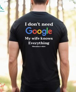 Official I Don’t Need Google My Wife Knows Everything Maeudom 2024 T shirt