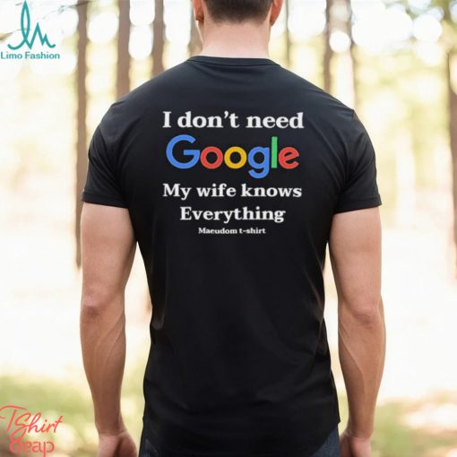 Official I Don’t Need Google My Wife Knows Everything Maeudom 2024 T shirt