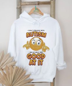 Official I Don’t Struggle With Autism I Am Actually Very Good At It T shirt