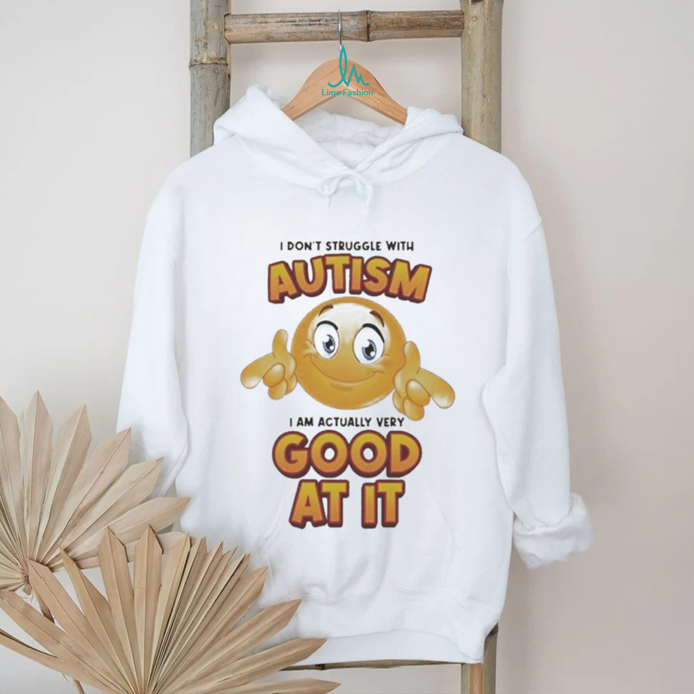 Official I Don’t Struggle With Autism I Am Actually Very Good At It T shirt Official I Don’t Struggle With Autism I Am Actually Very Good At It T shirt