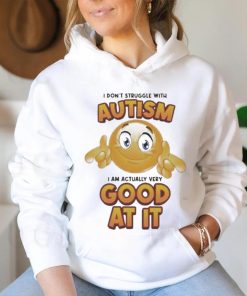 Official I Don’t Struggle With Autism I Am Actually Very Good At It T shirt