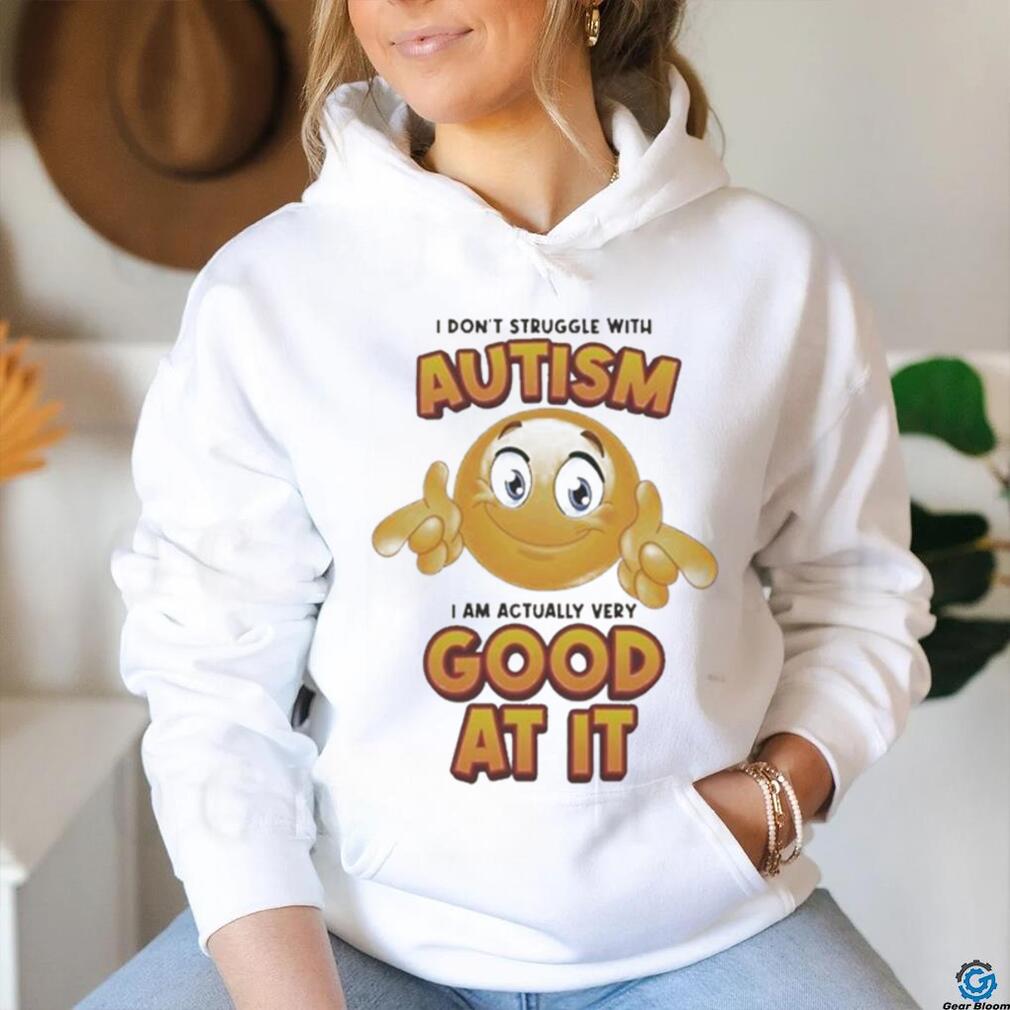 Official I Don’t Struggle With Autism I Am Actually Very Good At It T shirt Official I Don’t Struggle With Autism I Am Actually Very Good At It T shirt
