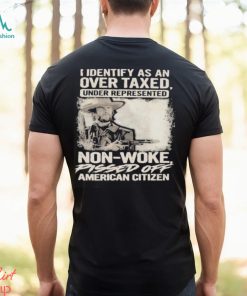 Official I Identify As An Over Taxed Under Represented Non Woke Pissed Off American Citizen T shirts