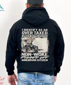 Official I Identify As An Over Taxed Under Represented Non Woke Pissed Off American Citizen T shirts