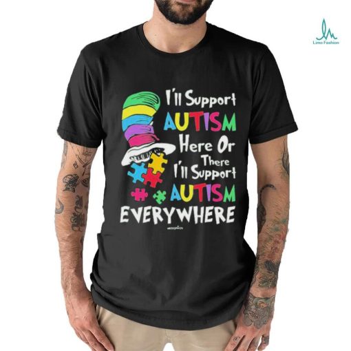 Official I’ll Support Autism Here Or There I’ll Support Autism Everywhere The Cat In The Hat T shirt