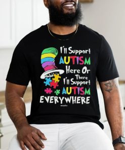 Official I’ll Support Autism Here Or There I’ll Support Autism Everywhere The Cat In The Hat T shirt