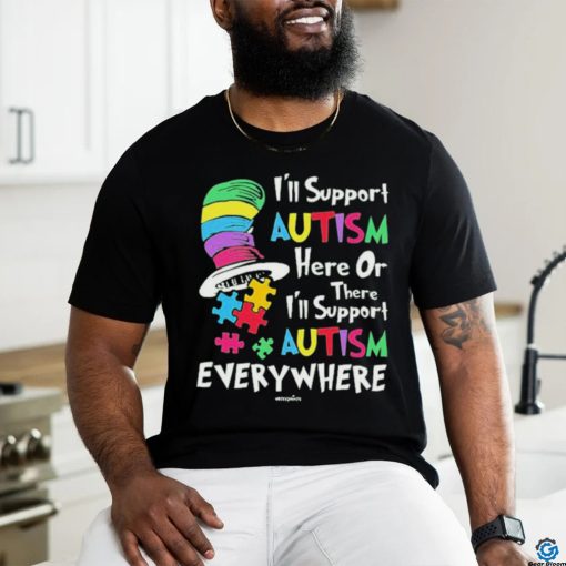 Official I’ll Support Autism Here Or There I’ll Support Autism Everywhere The Cat In The Hat T shirt