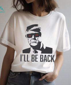 Official I’ll be back Trump terpinator 2024 shirt