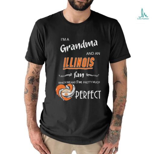 Official I’m A Grandma And A Illinois Fighting Illini Fan Which Means I’m Pretty Much Perfect Shirt