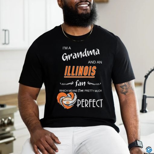 Official I’m A Grandma And A Illinois Fighting Illini Fan Which Means I’m Pretty Much Perfect Shirt