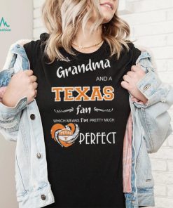 Official I’m A Grandma And A Texas Longhorns Basketball Fan Which Means I’m Pretty Much Perfect Shirt