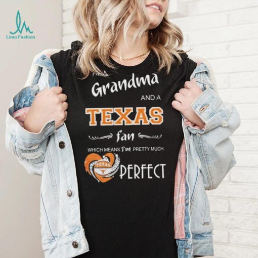 Official I’m A Grandma And A Texas Longhorns Basketball Fan Which Means I’m Pretty Much Perfect Shirt