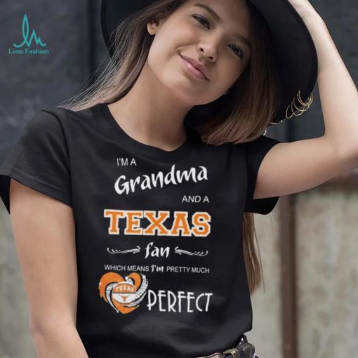 Official I’m A Grandma And A Texas Longhorns Basketball Fan Which Means I’m Pretty Much Perfect Shirt