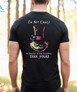 Official I’m Not Crazy My Reality Is Just Different Than Yours T shirt