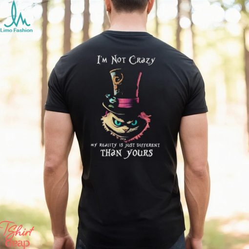 Official I’m Not Crazy My Reality Is Just Different Than Yours T shirt